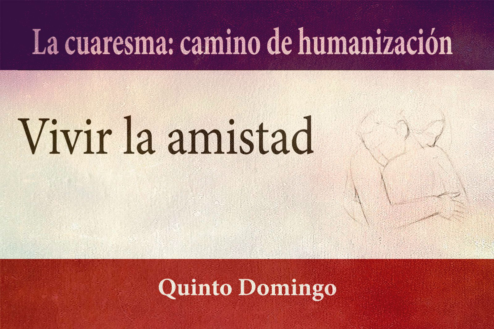 Cuaresma 2020: vivir la amistad