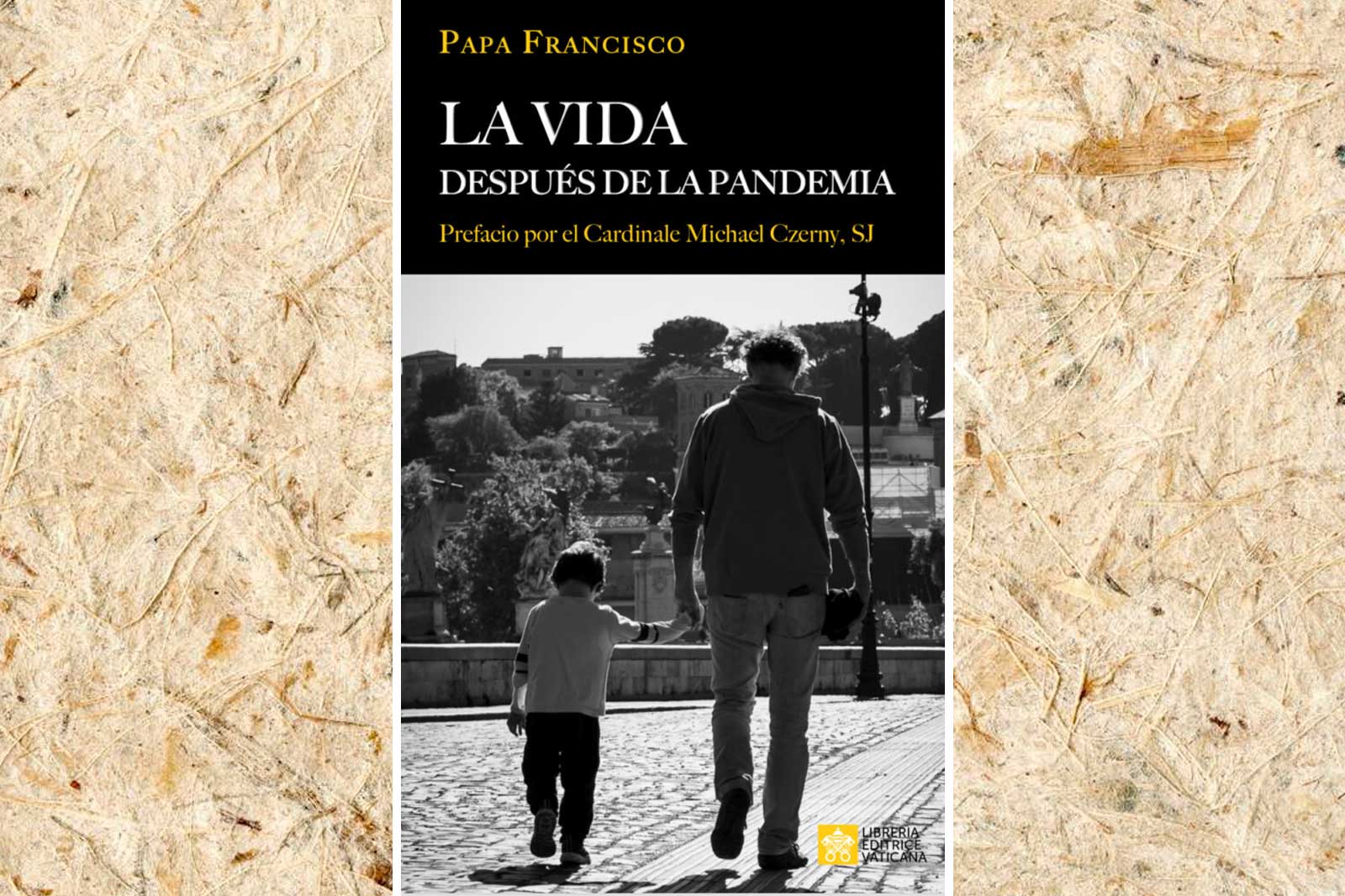 “La vida después de la pandemia”. Reflexiones del Papa Francisco
