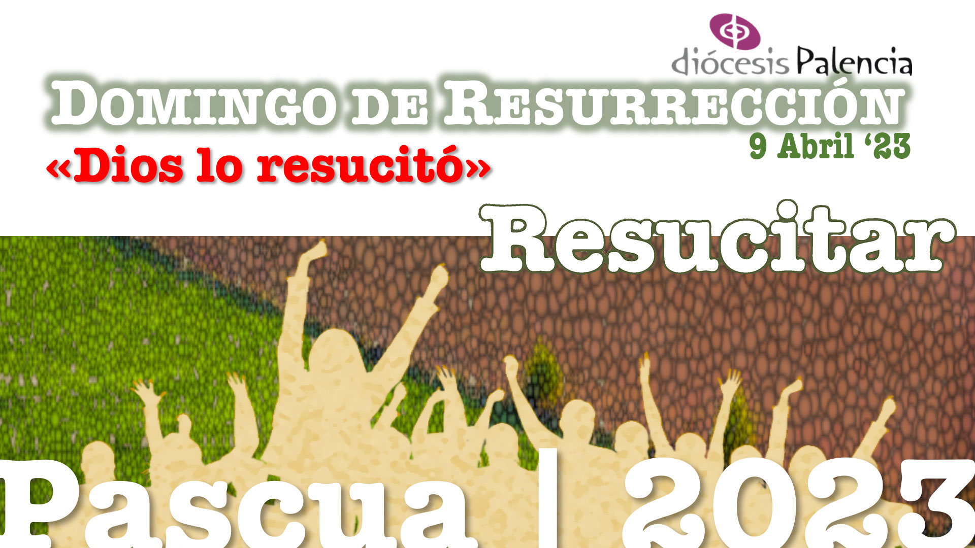 Pascua’23 - «DIOS LO RESUCITÓ» - Domingo de Pascua