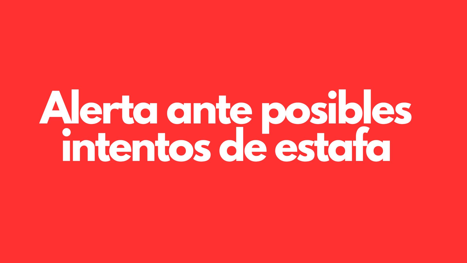 Alerta ante posibles intentos de estafa